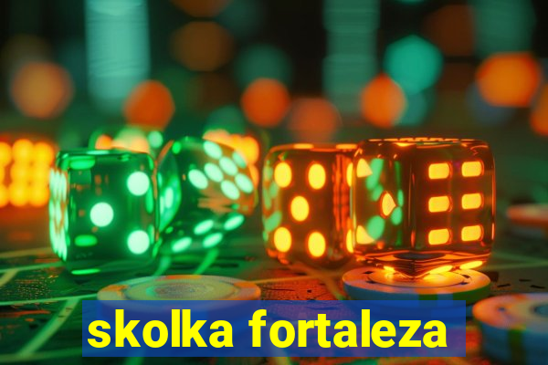 skolka fortaleza